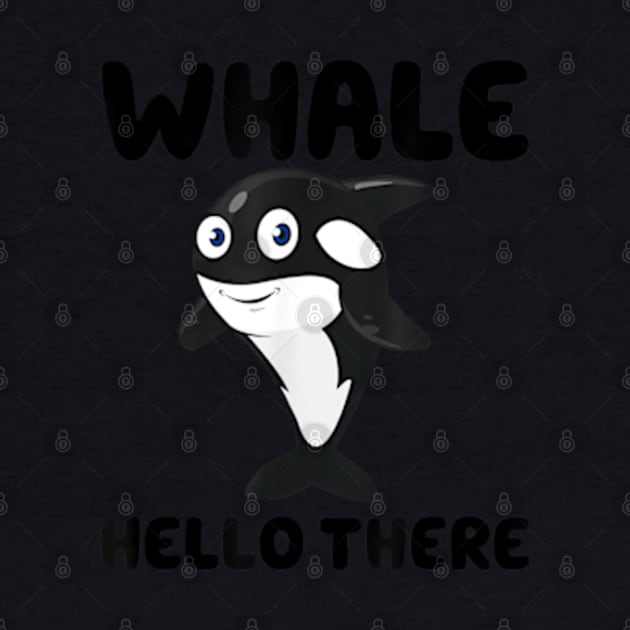 Whale Hello there Funny Killer Whale Orca Lover Gift by Searlitnot